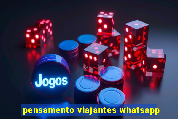 pensamento viajantes whatsapp